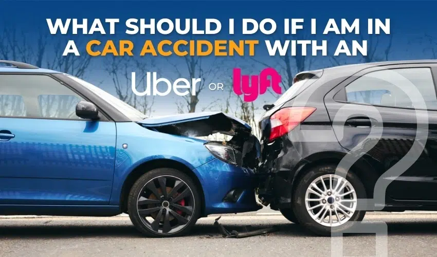 What Should I Do If I Am In A Car Accident With An Uber or Lyft