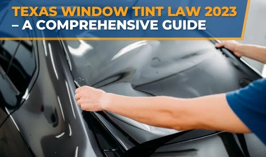 Texas Window Tint Law 2023 - A Comprehensive Guide