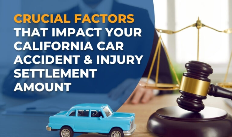 Crucial Factors that Impact Your California Car Accident & Injury Settlement Amount
