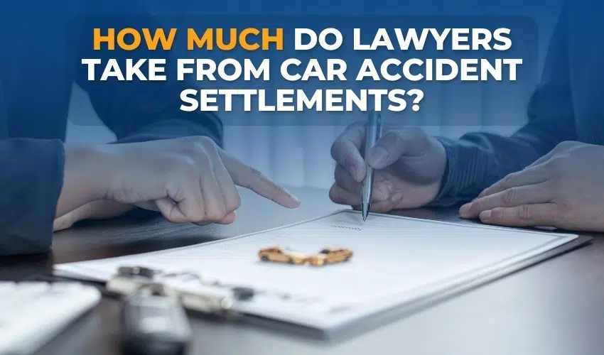 How Much Do Lawyers Take From Car Accident Settlements?