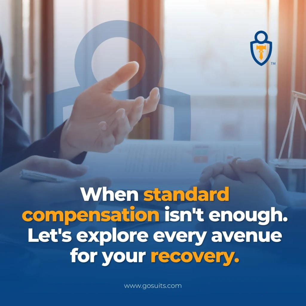 When standard compensation isn't enough. Let's explore every avenue for your recovery.