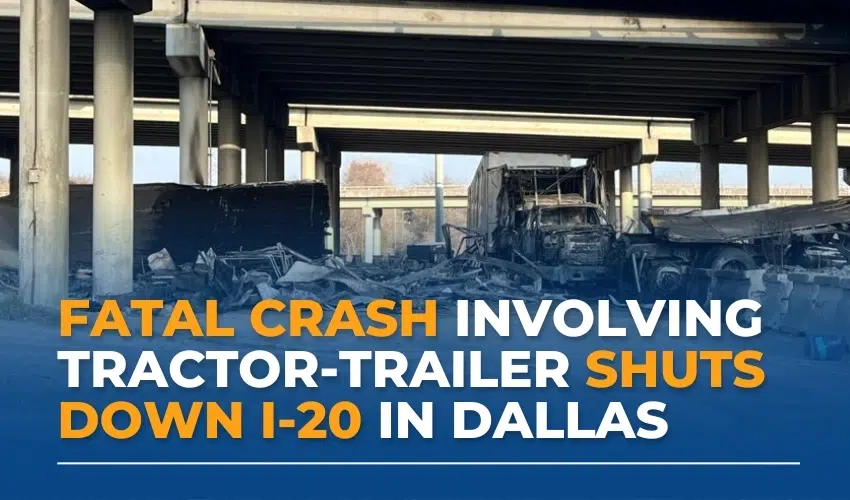 Fatal Crash Involving Tractor-Trailer Shuts Down I-20 in Dallas