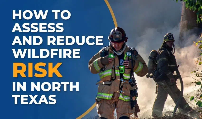 How to Assess and Reduce Wildfire Risk in North Texas