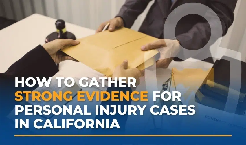 How to Gather Strong Evidence for Personal Injury Cases in California