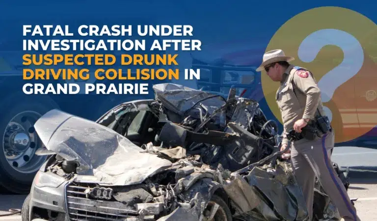Fatal Crash Under Investigation After Suspected Drunk Driving Collision in Grand Prairie