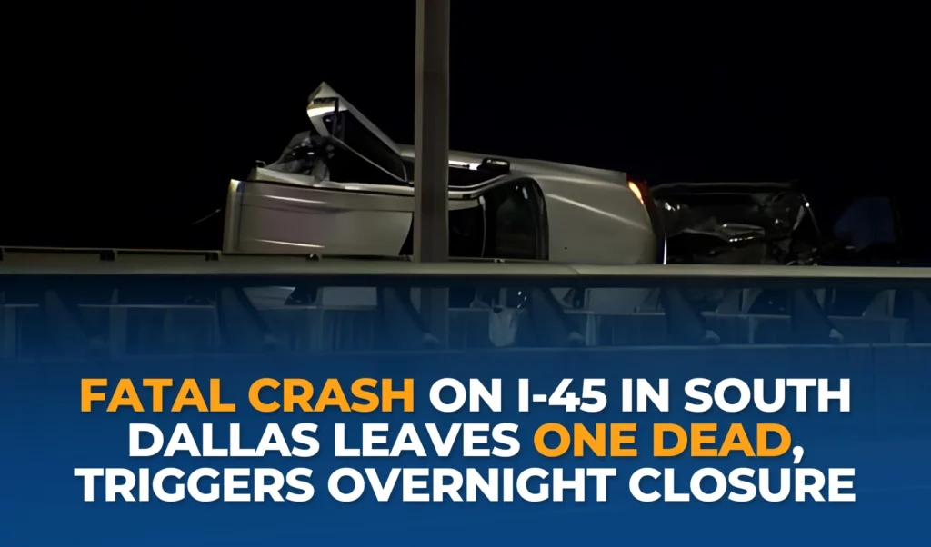 Fatal Crash on I-45 in South Dallas Leaves One Dead, Triggers Overnight Closure