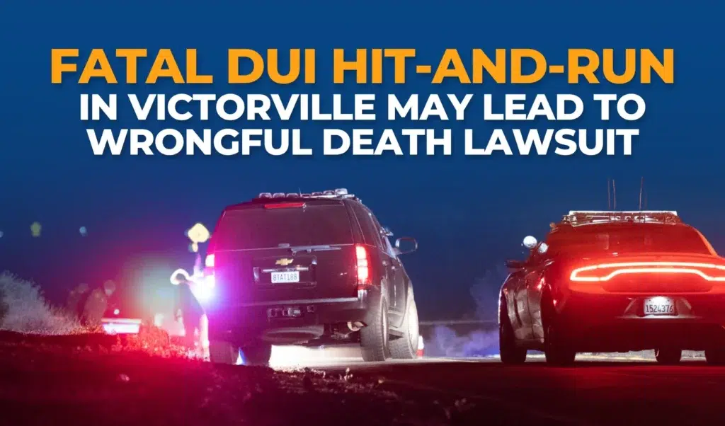 Fatal DUI Hit-and-Run in Victorville May Lead to Wrongful Death Lawsuit