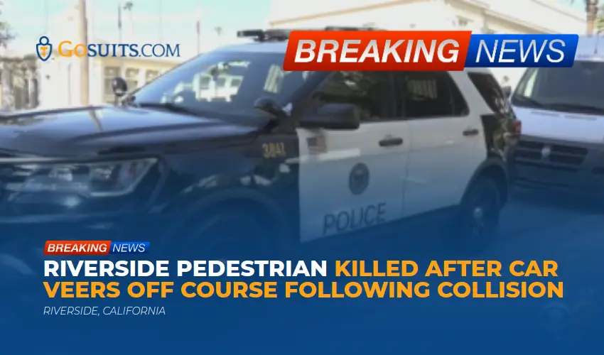 Riverside Pedestrian Killed After Car Veers Off Course Following Collision
