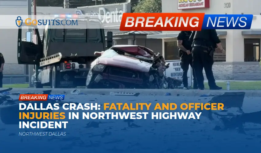Dallas Crash: Fatality and Officer Injuries in Northwest Highway Incident