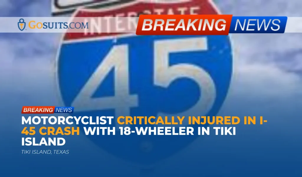 Motorcyclist Critically Injured in I-45 Crash with 18-Wheeler in Tiki Island