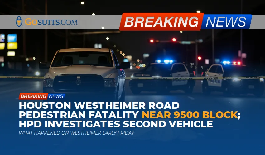 Houston Westheimer Road Pedestrian Fatality Near 9500 Block; HPD Investigates Second Vehicle